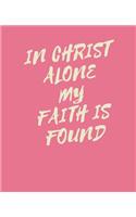 In CHRIST ALONE my FAITH is FOUND