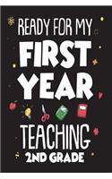 Ready For My First Year Teaching 2nd Grade: Funny Back To School Gift Notebook For Teachers
