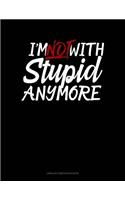 I'm Not with Stupid Anymore: Unruled Composition Book(453 Unruled Composition Book)