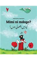 Mimi Ni Mdogo? Kaa Man Chhewta Hewn?: Swahili-Urdu: Children's Picture Book (Bilingual Edition)