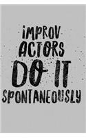Improv Actors Do It Spontaneously