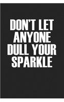 Don't Let Anyone Dull Your Sparkle: A 6x9 Inch Matte Softcover Journal Notebook with 120 Blank Lined Pages and an Uplifting Positive Cover Slogan
