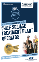 Chief Sewage Treatment Plant Operator (C-2434): Passbooks Study Guide Volume 2434(Career Examination)