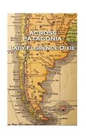 Lady Florence Dixie - Across Patagonia