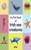 My First Book of Irish Sea Creatures: (First Steps)