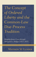 The Concept of Ordered Liberty and the Common-Law Due-Process Tradition