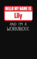 Hello My Name Is Lily: And I'm a Workaholic Lined Journal College Ruled Notebook Composition Book Diary