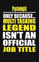 Psychologist Only Because Multi Tasking Legend Isn't an Official Job Title