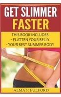 Get Slimmer Faster: Flatten Your Belly, Your Best Summer Body