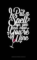 I Put a Spell on You and Now You're Wine: Composition Notebook: Wide Ruled