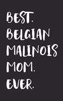 Best Belgian Malinois Mom Ever: Notebook Unique Journal for Proud Dog Owners, Moms Gift Idea for Women & Girls Personalized Lined Note Book, Individual Dairy