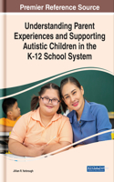 Understanding Parent Experiences and Supporting Autistic Children in the K-12 School System