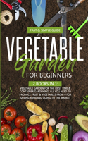 Vegetable Garden for Beginners: 2 Books in 1: Vegetable Garden for the First Time Container Gardening: All You Need to Produce Fruit Vegetables from 0 for Saving Avoiding Going to 