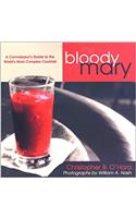 Bloody Mary: A Connoisseurs Guide to the Worlds Most Complex Cocktail