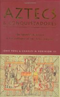 Aztecs and Conquistadores: The Spanish Invasion and the Collapse of the Aztec Empire (General Military)