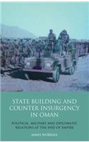 Statebuilding and Counterinsurgency in Oman: Political, Military and Diplomatic Relations at the End of Empire