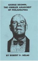 George Brown, the Cobbler Anarchist of Philadelphia