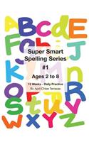 Super Smart Spelling Series #1, 12 weeks Daily Practice, Ages 2 to 8, Spelling, Writing, and Reading, Pre-Kindergarten, Kindergarten