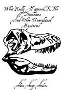 What Really Happened to the Dinosaurs and Other Unexplained Mysteries