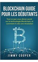 Blockchain Guide Pour Les Debutants: Tout Ce Que Vous Devez Savoir Sur La Technologie Blockchain, Et Comment Il Cree Une Revolution (Blockchain for Beginners - French Edition)