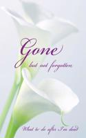 Gone but not forgotten - What to do after I'm dead (LARGE PRINT EDITION)
