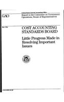 Cost Accounting Standards Board: Little Progress Made in Resolving Important Issues: Little Progress Made in Resolving Important Issues