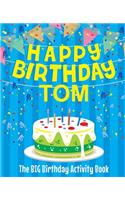 Happy Birthday Tom - The Big Birthday Activity Book: (Personalized Children's Activity Book)