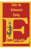 Eddie the Enthusiastic Earwig