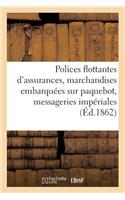 Polices Flottantes d'Assurances Des Marchandises Embarquées Sur Les Paquebot, Messageries Impériales