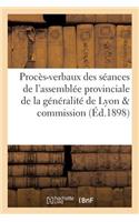 Procès-Verbaux Des Séances de l'Assemblée Provinciale de la Généralité de Lyon Et de Sa Commission