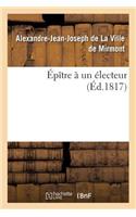 Épître À Un Électeur . Par M. de ***
