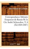 Correspondance Littéraire Empereur de Russie-M. Le Cte André Schowalow, T. 6 (Éd.1804-1807)