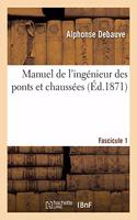 Manuel de l'Ingénieur Des Ponts Et Chaussées. Programme Annexé Au Décret 7 Mars 1868 Fascicule 1
