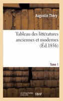 Tableau Des Littératures Anciennes Et Modernes. Tome 1