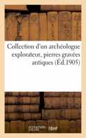 Collection d'Un Archéologue Explorateur, Pierres Gravées Antiques