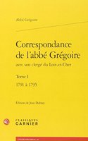 Correspondance de Labbe Gregoire Avec Son Clerge Du Loir-Et-Cher. Tome I