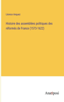 Histoire des assemblées politiques des réformés de France (1573-1622)