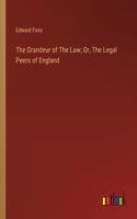 Grandeur of The Law; Or, The Legal Peers of England