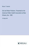 Soil and Water Pollution; Presented to the American Public Health Association at New Orleans, Dec. 1880