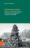 Politisierung der Alpen: Umweltbewegungen in Der Ara Der Europaischen Integration (1970-2000)