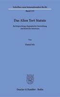 Das Alien Tort Statute: Rechtsprechung, Dogmatische Entwicklung Und Deutsche Interessen