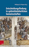 Entscheidungsfindung in spatmittelalterlichen Gemeinschaften