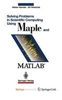 Solving Problems in Scientific Computing Using Maple and MATLAB(R)