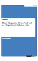 What is Bilingualism? Effects of early and late bilingualism on the human brain