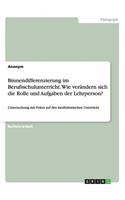 Binnendifferenzierung im Berufsschulunterricht. Wie verändern sich die Rolle und Aufgaben der Lehrperson?: Untersuchung mit Fokus auf den kaufmännischen Unterricht(German)