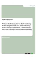 Welche Bedeutung haben die Gestaltung von Schulgebäuden und die Ausstattung von Klassenräumen? Eine Untersuchung der Einschätzung von Lehramtstudierenden