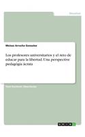Los profesores universitarios y el reto de educar para la libertad. Una perspective pedagógia ácrata