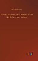 History, Manners, and Customs of the North American Indians