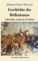Geschichte des Hellenismus: Vollständige Ausgabe der drei Bände