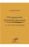 Die ägyptische Muslimbruderschaft: Von der Utopie zur Realpolitik(German)